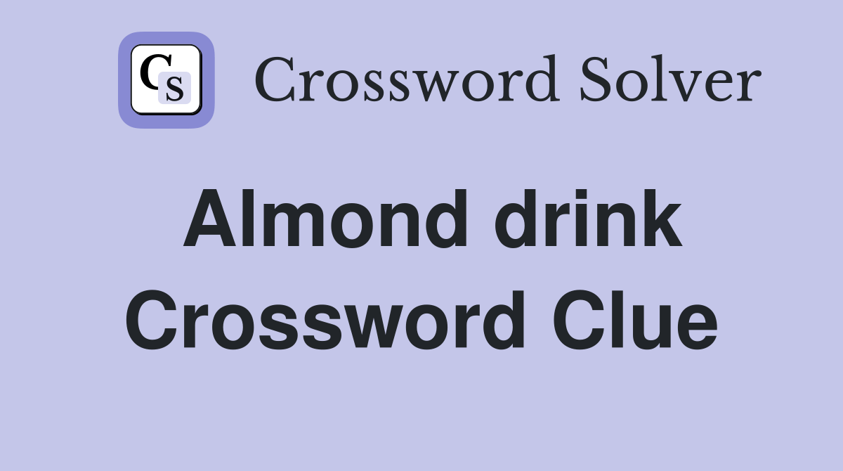Almond drink Crossword Clue Answers Crossword Solver